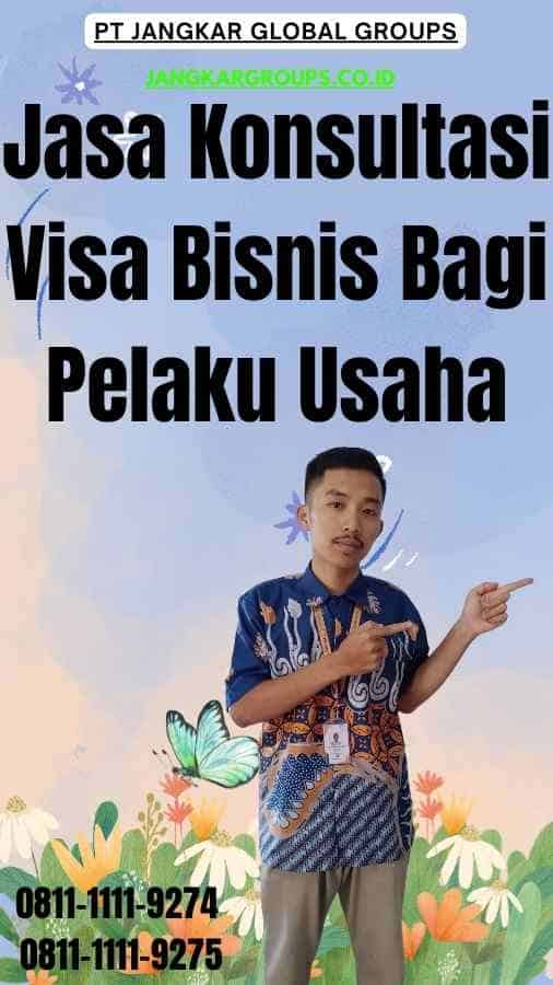 Jasa Konsultasi Visa Bisnis Bagi Pelaku Usaha