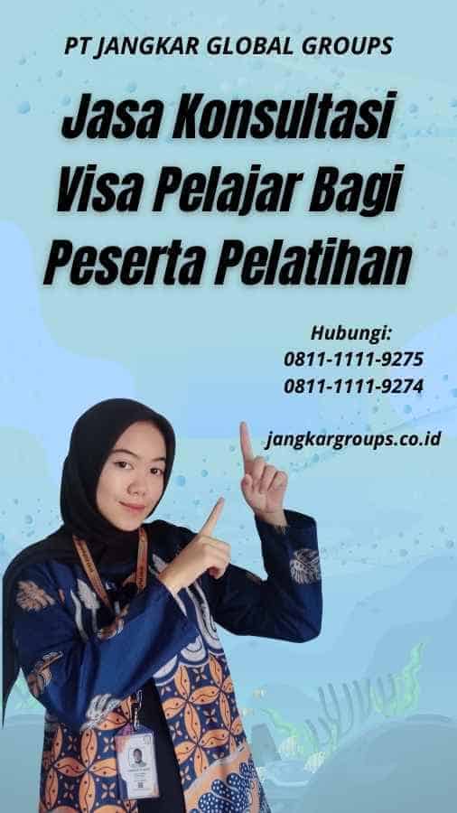 Jasa Konsultasi Visa Pelajar Bagi Peserta Pelatihan