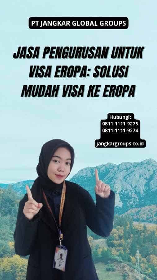 Jasa Pengurusan Untuk Visa Eropa: Solusi Mudah Visa ke Eropa