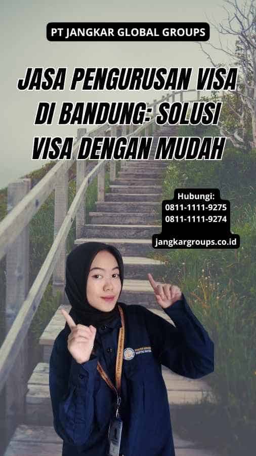 Jasa Pengurusan Visa di Bandung: Solusi Visa dengan Mudah