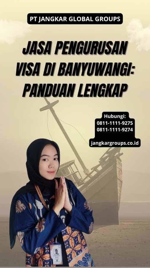 Jasa Pengurusan Visa di Banyuwangi: Panduan Lengkap