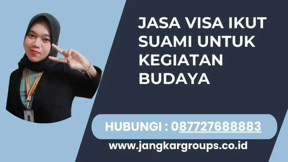 JASA VISA IKUT SUAMI UNTUK KEGIATAN BUDAYA