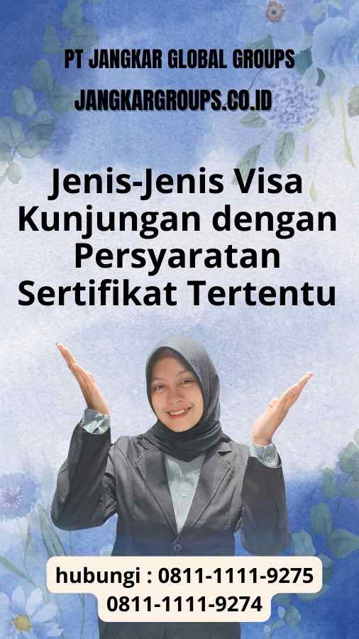 Jenis-Jenis Visa Kunjungan dengan Persyaratan Sertifikat Tertentu