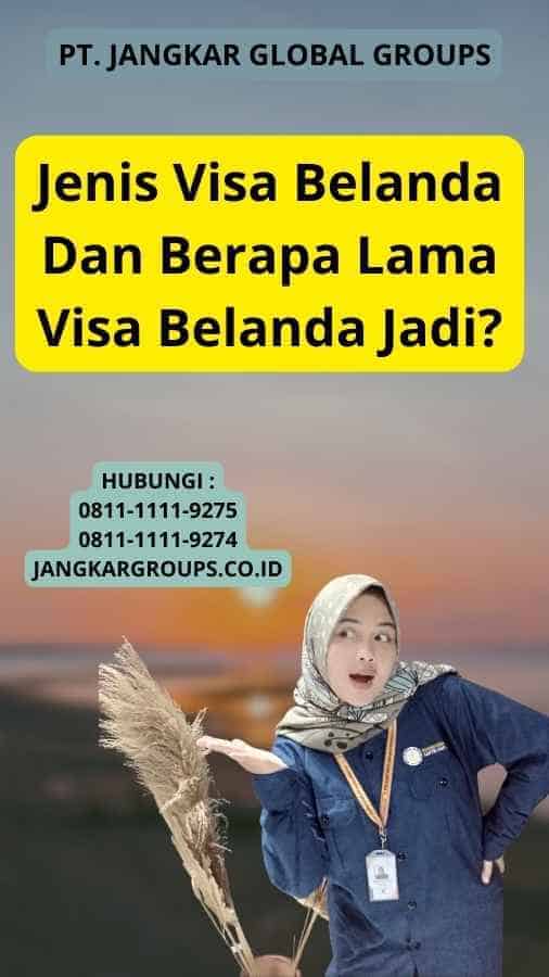 Jenis Visa Belanda Dan Berapa Lama Visa Belanda Jadi?