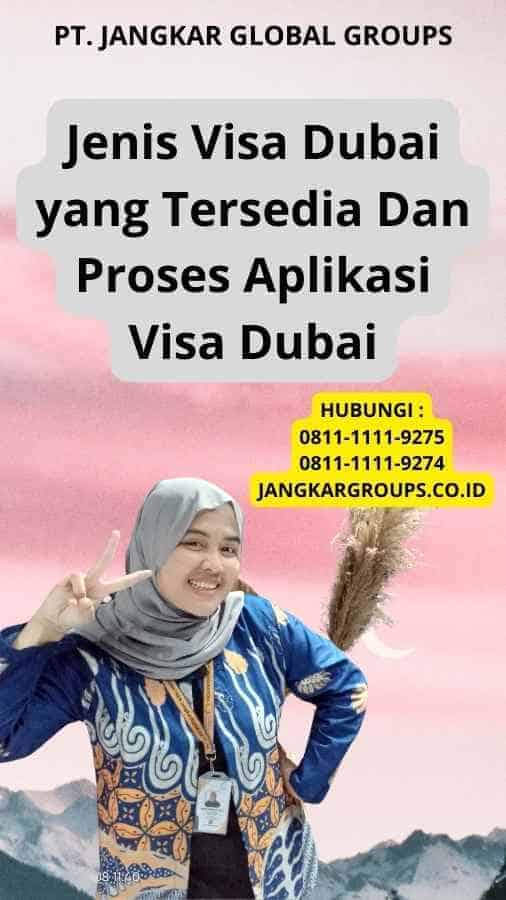 Jenis Visa Dubai yang Tersedia Dan Proses Aplikasi Visa Dubai