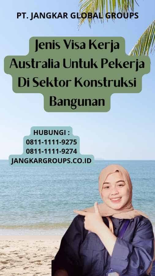 Jenis Visa Kerja Australia Untuk Pekerja Di Sektor Konstruksi Bangunan