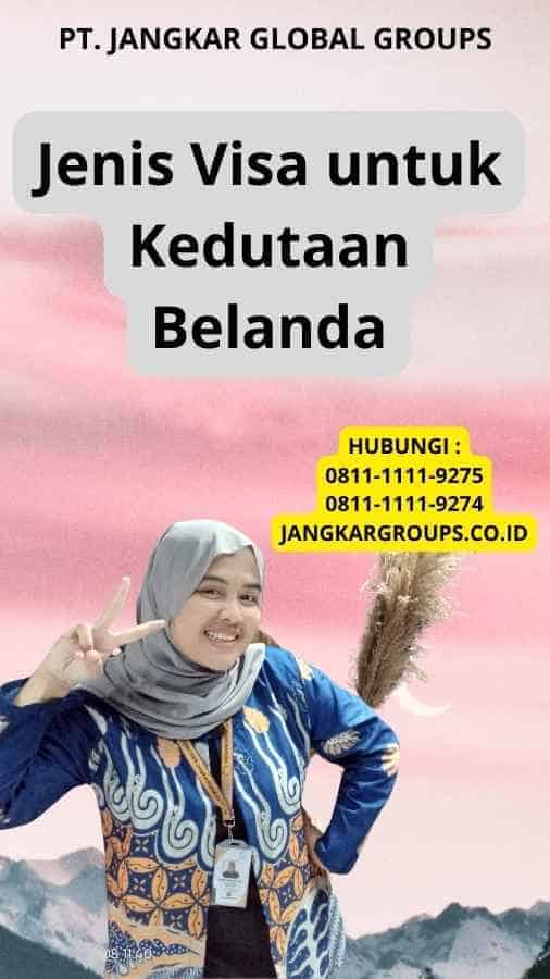 Jenis Visa untuk Kedutaan Belanda