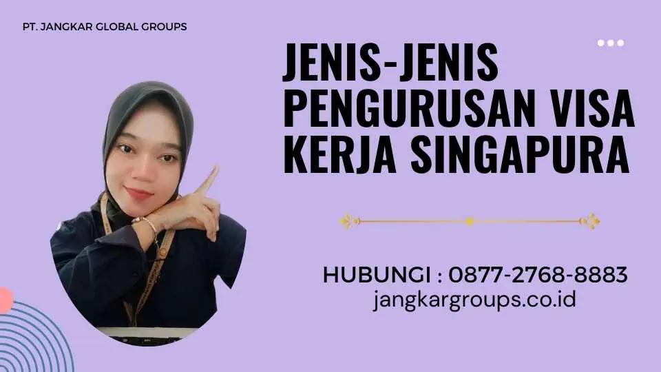 Jenis-jenis Pengurusan Visa Kerja Singapura