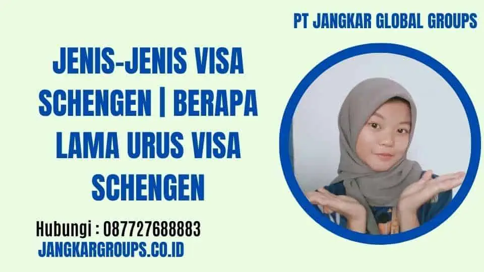 Jenis-jenis Visa Schengen Berapa Lama Urus Visa Schengen