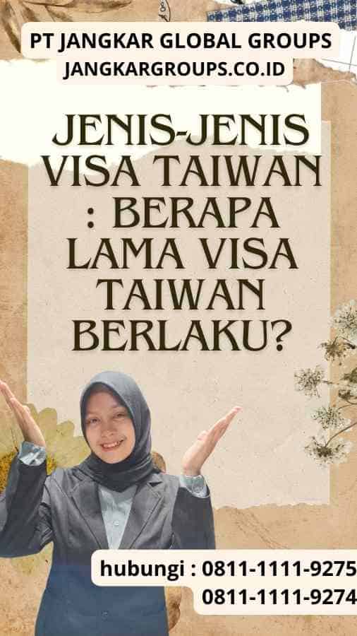 Jenis-jenis Visa Taiwan : Berapa Lama Visa Taiwan Berlaku?