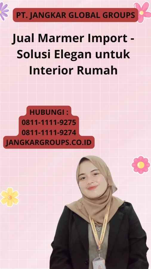 Jual Marmer Import - Solusi Elegan untuk Interior Rumah