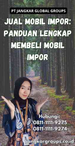 Jual Mobil Impor Panduan Lengkap Membeli Mobil Impor