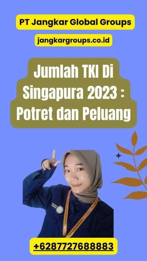 Jumlah TKI Di Singapura 2023 : Potret dan Peluang