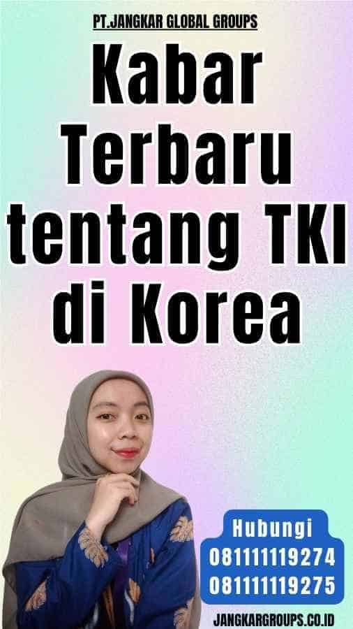 Kabar Terbaru tentang TKI di Korea