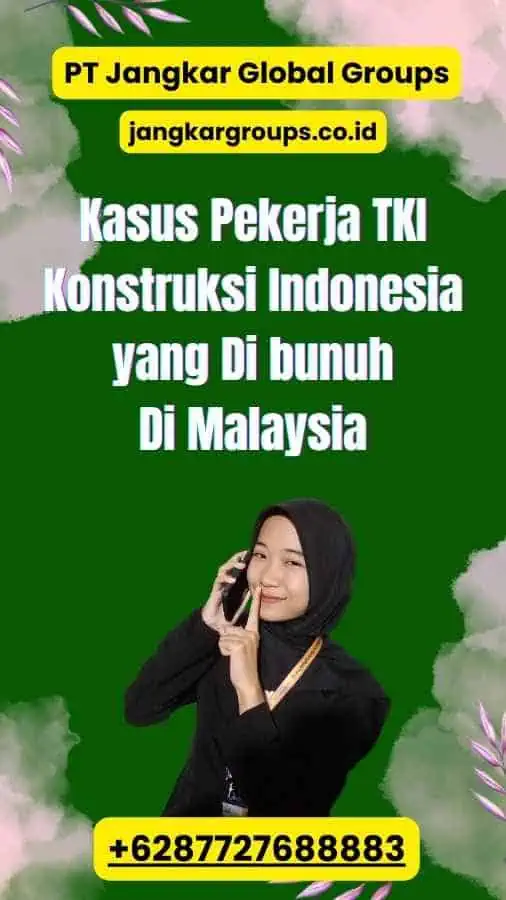 Kasus Pekerja TKI Konstruksi Indonesia yang Di bunuh Di Malaysia