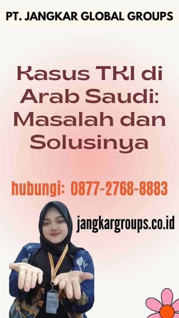 Kasus TKI di Arab Saudi Masalah dan Solusinya