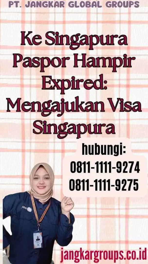 Ke Singapura Paspor Hampir Expired Mengajukan Visa Singapura