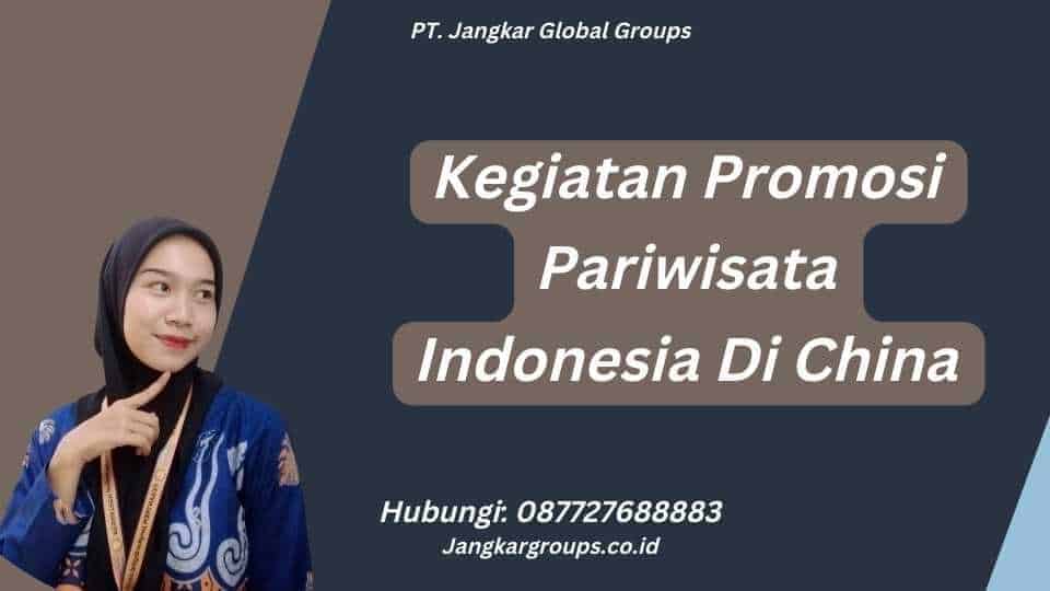 Kegiatan Promosi Pariwisata Indonesia Di China