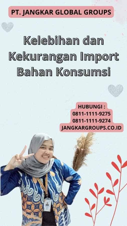 Kelebihan dan Kekurangan Import Bahan Konsumsi