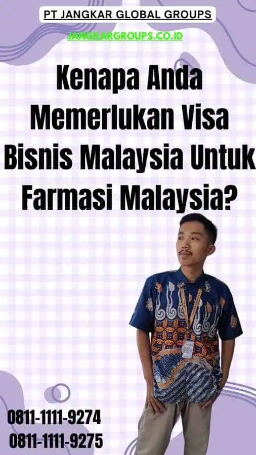 Kenapa Anda Memerlukan Visa Bisnis Malaysia Untuk Farmasi Malaysia