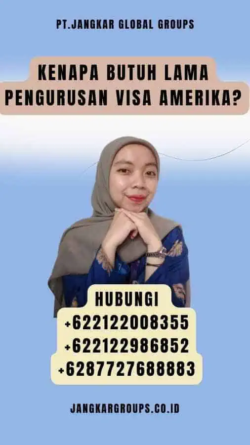 Kenapa Butuh Lama Pengurusan Visa Amerika