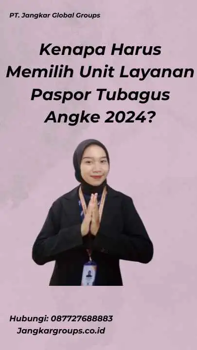 Kenapa Harus Memilih Unit Layanan Paspor Tubagus Angke 2024?