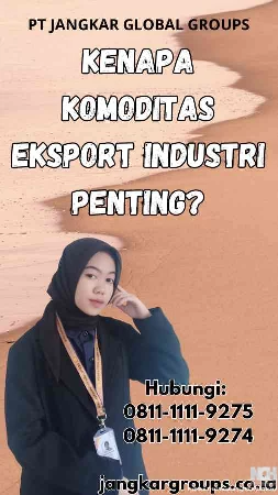 Kenapa Komoditas Eksport Industri Penting