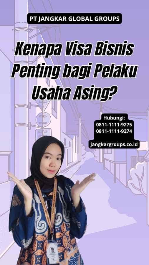 Kenapa Visa Bisnis Penting bagi Pelaku Usaha Asing?