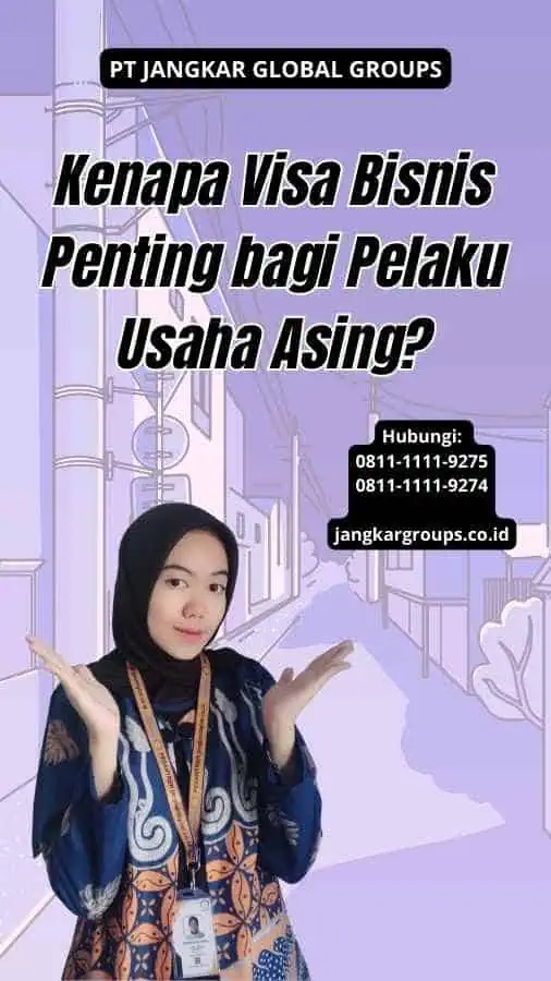 Kenapa Visa Bisnis Penting bagi Pelaku Usaha Asing?