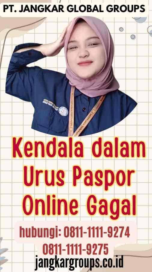 Kendala dalam Urus Paspor Online Gagal