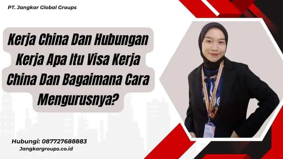 Kerja China Dan Hubungan Kerja Apa Itu Visa Kerja China Dan Bagaimana Cara Mengurusnya?