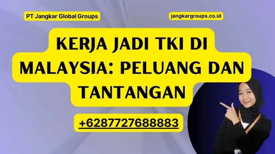 Kerja Jadi TKI Di Malaysia: Peluang dan Tantangan