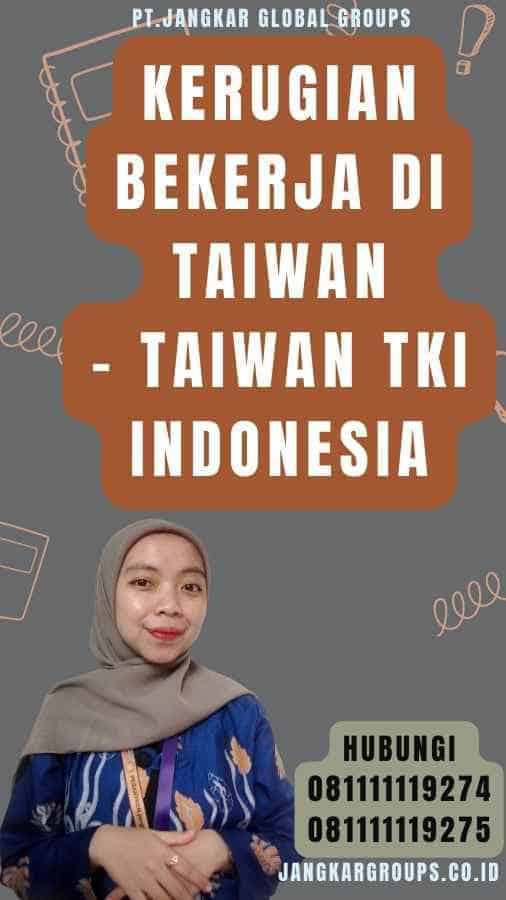 Kerugian Bekerja di Taiwan - Taiwan TKI Indonesia