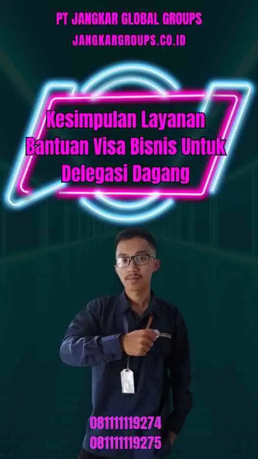 Kesimpulan Layanan Bantuan Visa Bisnis Untuk Delegasi Dagang