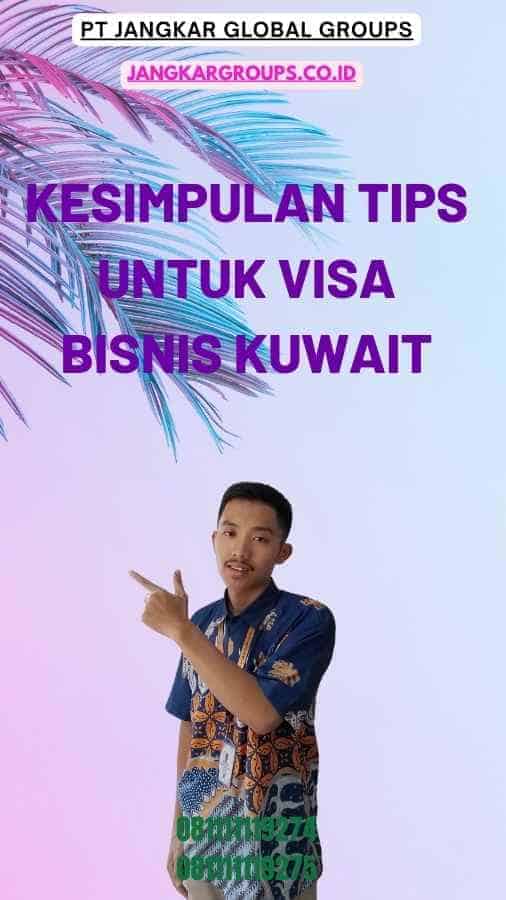 Kesimpulan Tips Untuk Visa Bisnis Kuwait