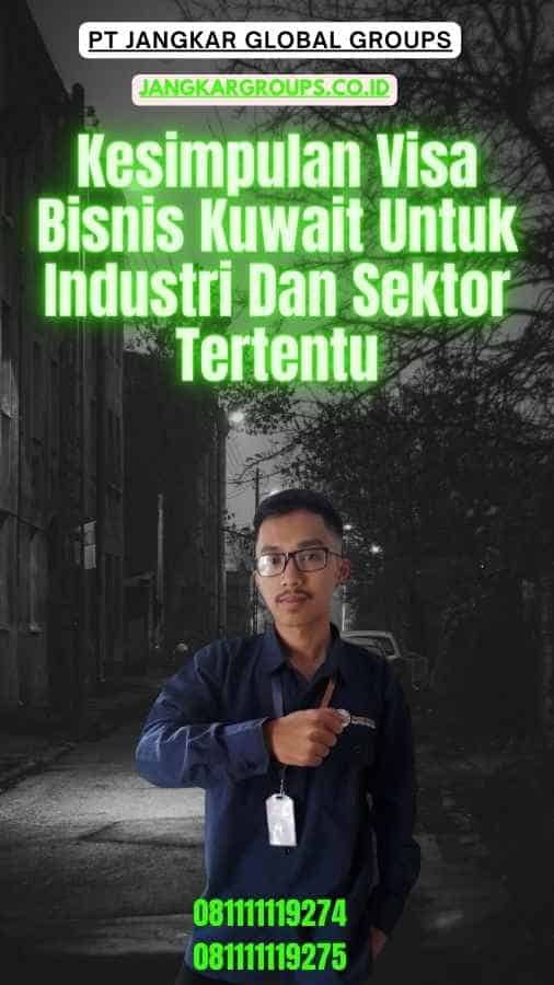 Kesimpulan Visa Bisnis Kuwait Untuk Industri Dan Sektor Tertentu