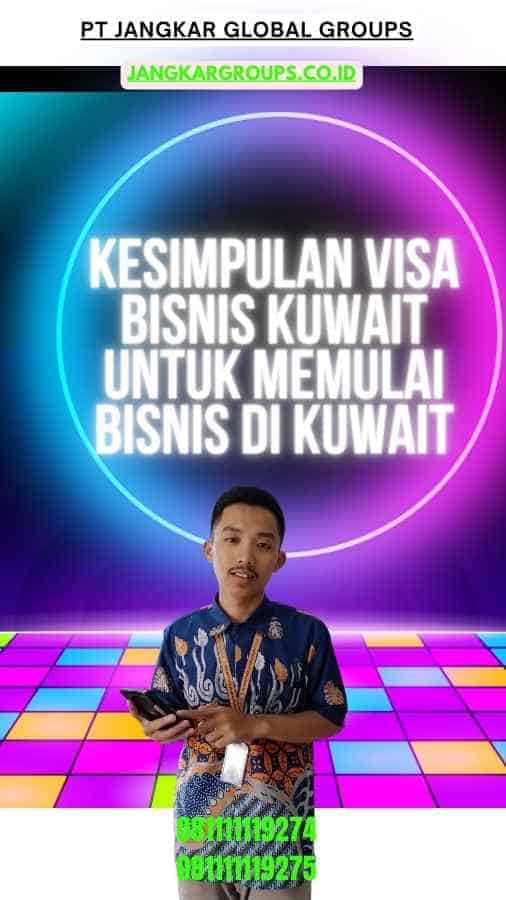 Kesimpulan Visa Bisnis Kuwait untuk Memulai Bisnis di Kuwait