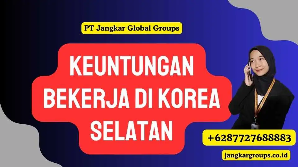 Keuntungan Bekerja di Korea Selatan - Loker TKI Korea