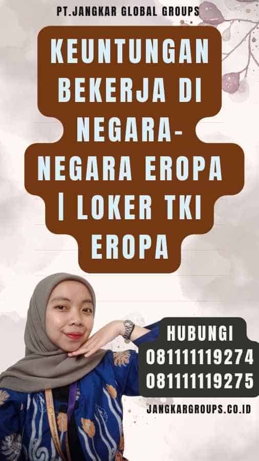 Keuntungan Bekerja di Negara-Negara Eropa Loker TKI Eropa