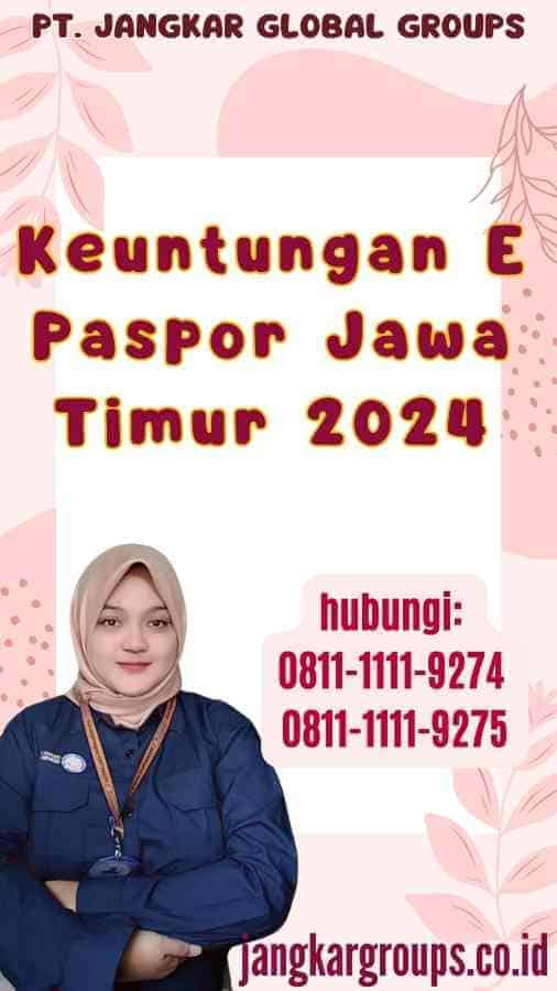 Keuntungan E Paspor Jawa Timur 2024