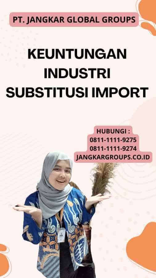 Keuntungan Industri Substitusi Import