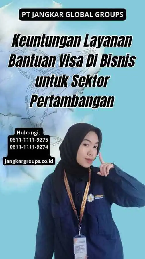 Keuntungan Layanan Bantuan Visa Di Bisnis untuk Sektor Pertambangan