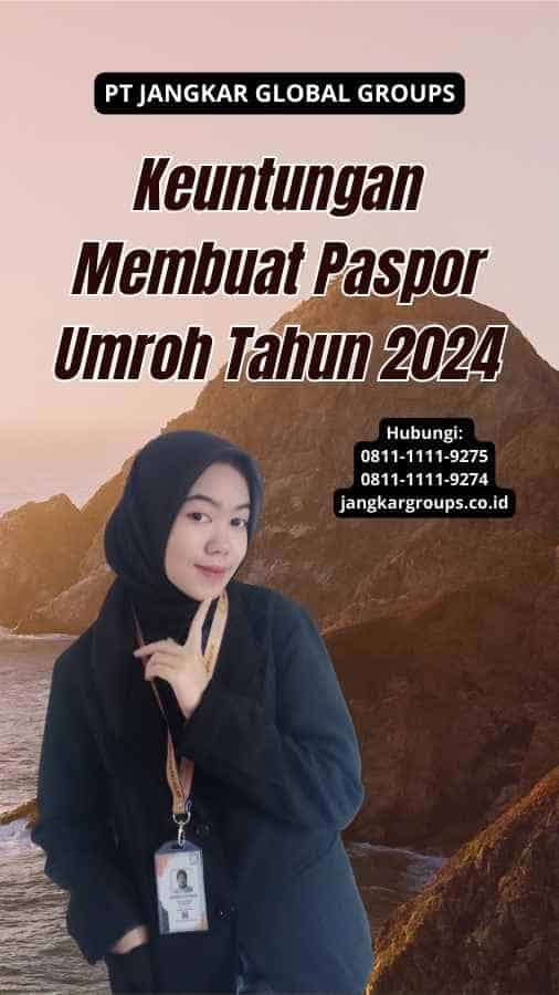 Keuntungan Membuat Paspor Umroh Tahun 2024