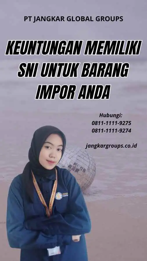 Keuntungan Memiliki SNI untuk Barang Impor Anda