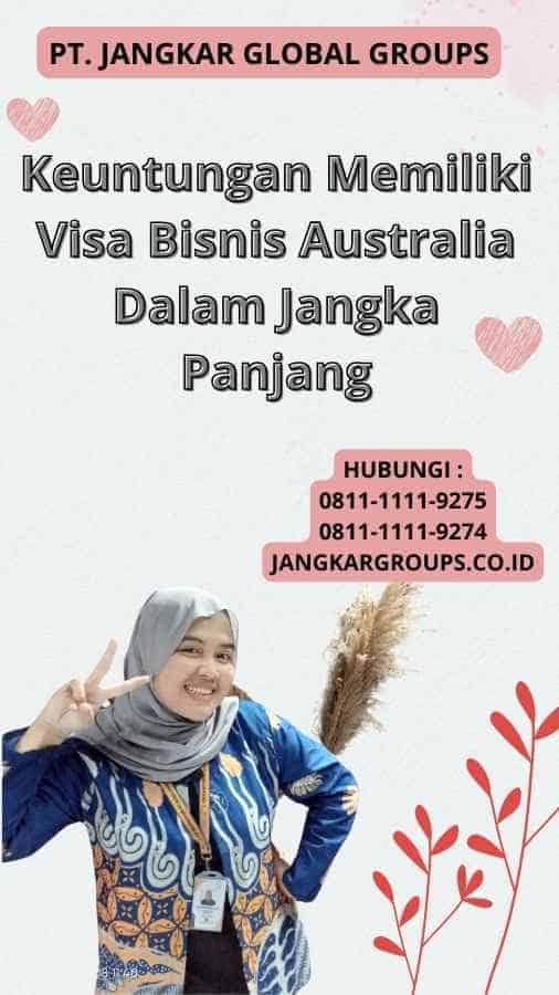 Keuntungan Memiliki Visa Bisnis Australia Dalam Jangka Panjang