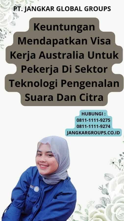 Keuntungan Mendapatkan Visa Kerja Australia Untuk Pekerja Di Sektor Teknologi Pengenalan Suara Dan Citra