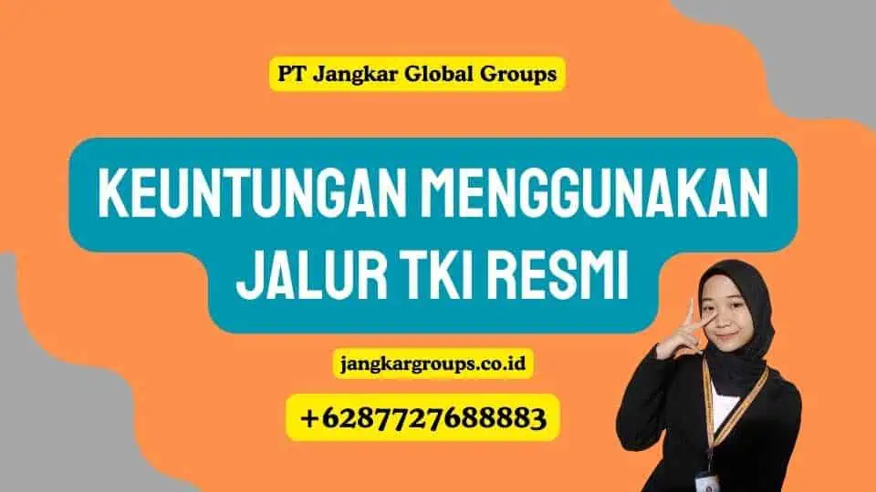 Keuntungan Menggunakan Jalur TKI Resmi