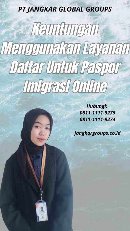 Keuntungan Menggunakan Layanan Daftar Untuk Paspor Imigrasi Online