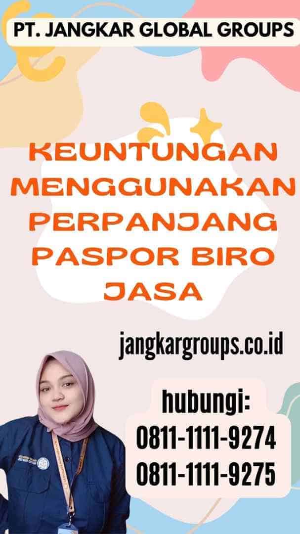 Keuntungan Menggunakan Perpanjang Paspor Biro Jasa