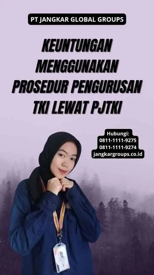 Keuntungan Menggunakan Prosedur Pengurusan TKI Lewat PjTKI